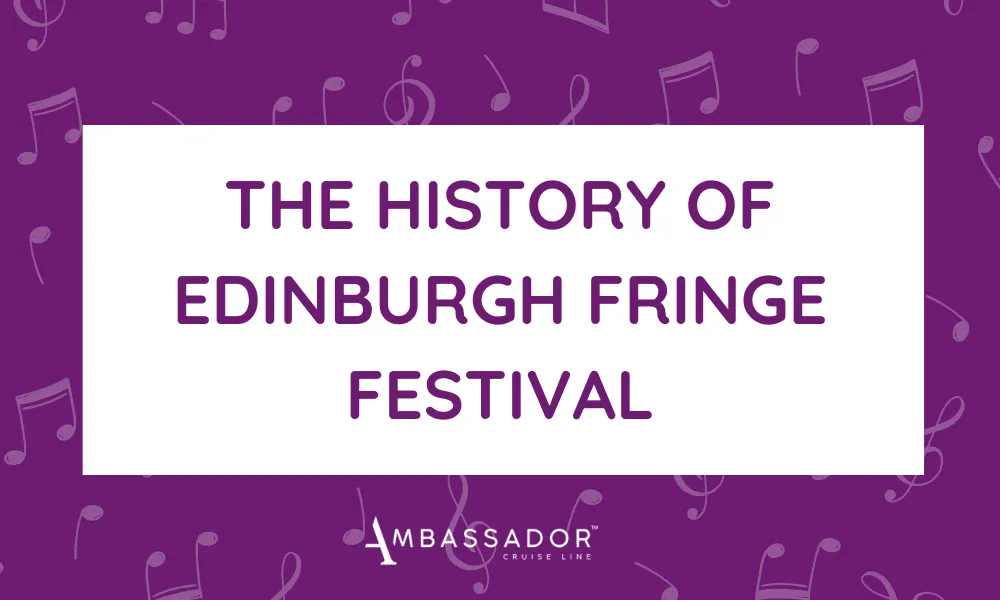 The history of Edinburgh Fringe Festival by Ambassador Cruise Line