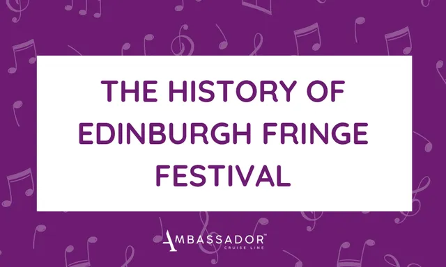 The history of Edinburgh Fringe Festival by Ambassador Cruise Line