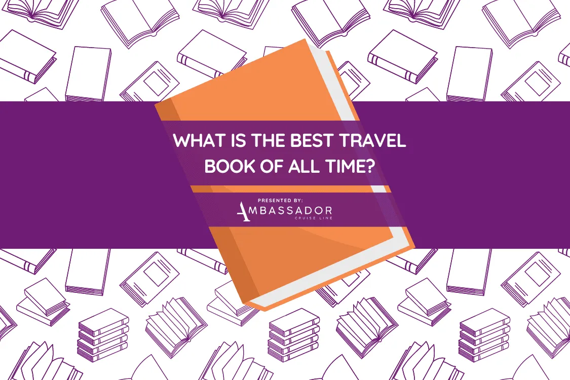 A title image reading “What is the best travel book of all time?” by Ambassador Cruise Line