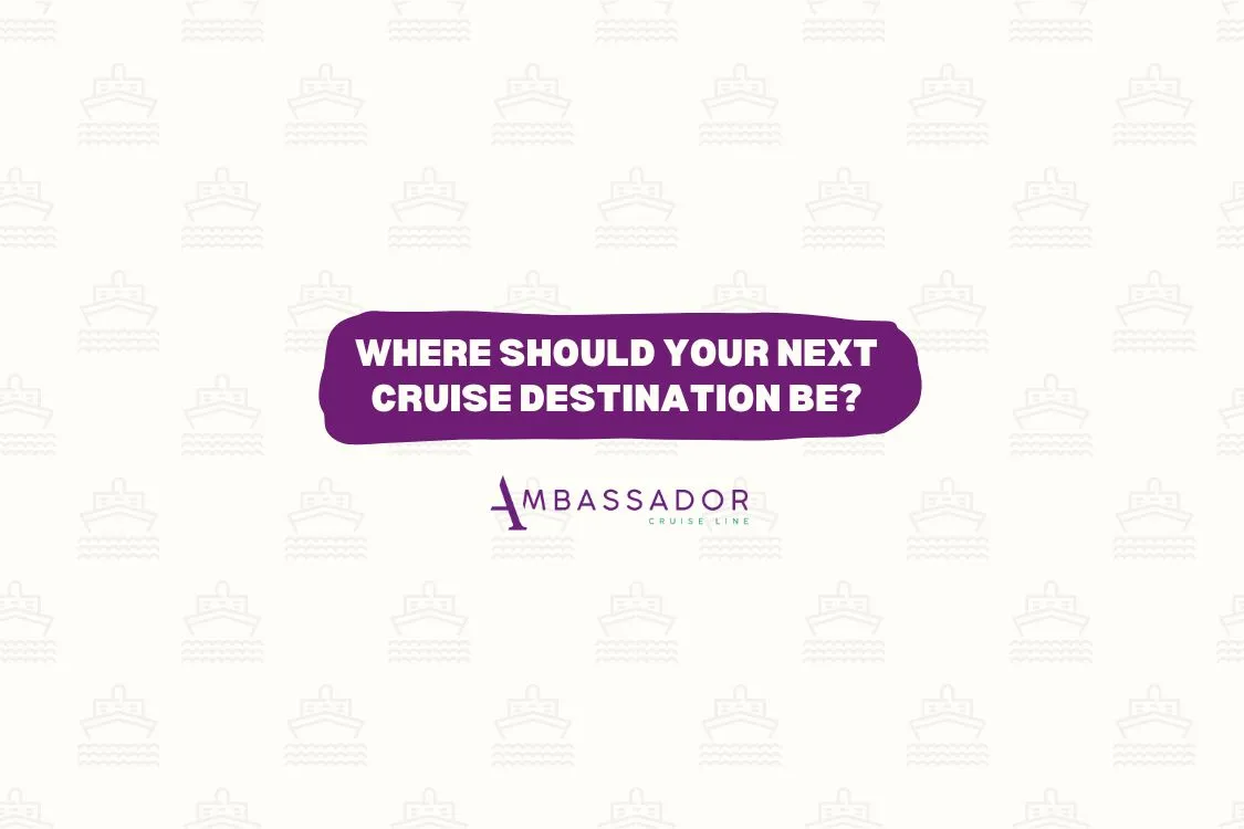 Ambassador Cruises Where should your next cruise destination be article header image