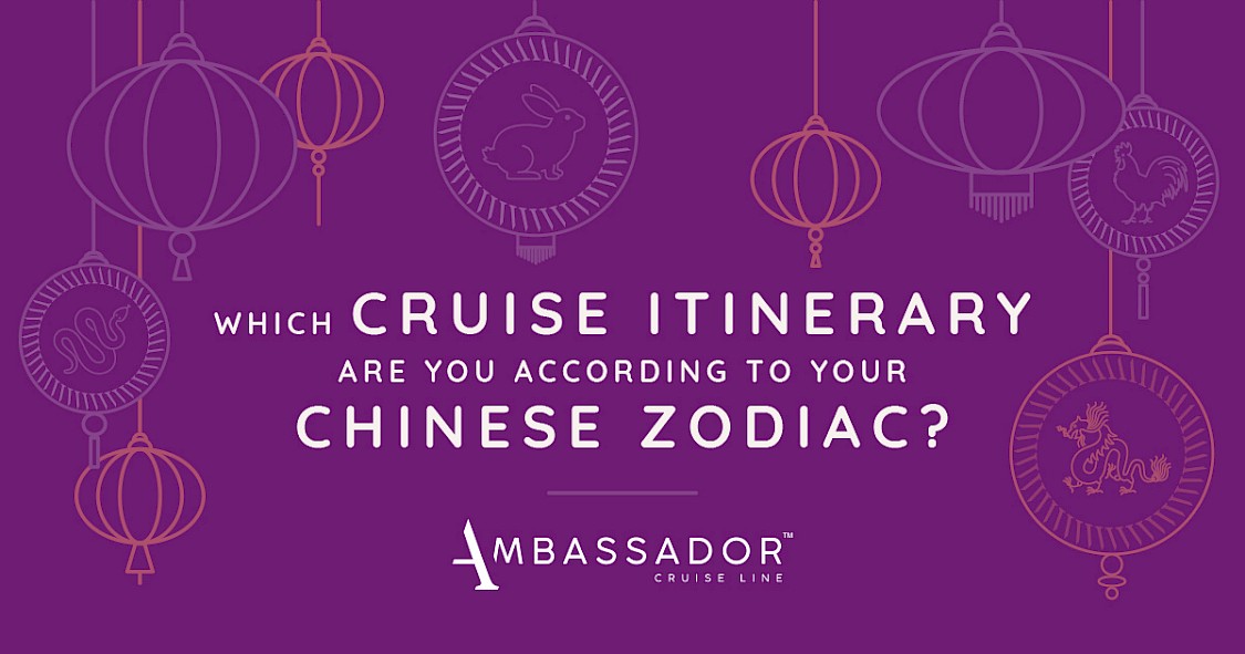 Ambassador Cruise presents Which cruise itinerary are you according to your Chinese Zodiac?
